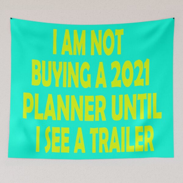 Item preview, I AM NOT  BUYING A 2021 PLANNER UNTIL I SEE A TRAILER designed and sold by olafekry.