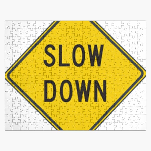 Slow down #SlowDown #RoadWarningSign #WarningSign #Slow #Down Jigsaw Puzzle