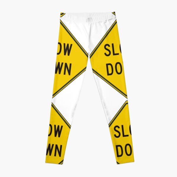 Slow down #SlowDown #RoadWarningSign #WarningSign #Slow #Down Leggings