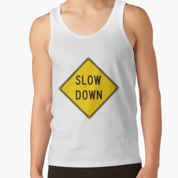 Slow down #SlowDown #RoadWarningSign #WarningSign #Slow #Down Tank Top