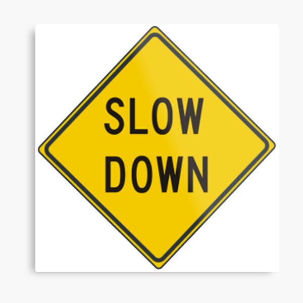 Slow down #SlowDown #RoadWarningSign #WarningSign #Slow #Down Metal Print