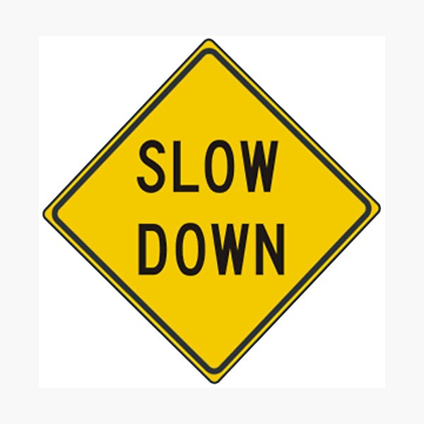 Slow down #SlowDown #RoadWarningSign #WarningSign #Slow #Down Photographic Print