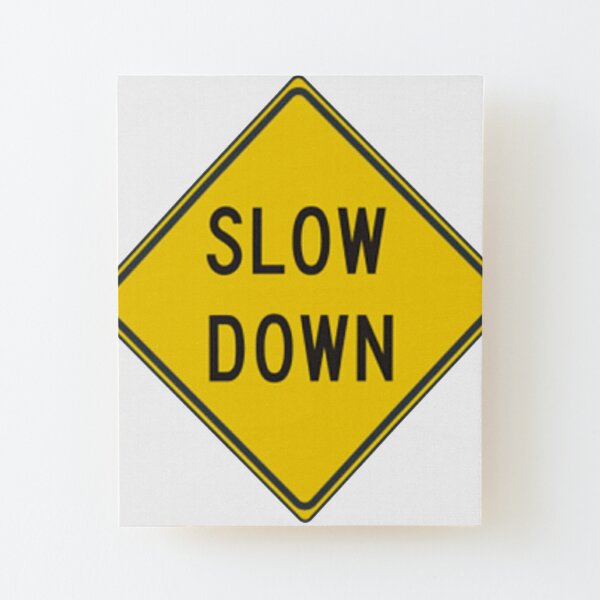 Slow down #SlowDown #RoadWarningSign #WarningSign #Slow #Down Wood Mounted Print