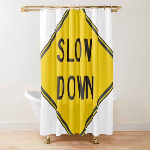Slow down #SlowDown #RoadWarningSign #WarningSign #Slow #Down Shower Curtain