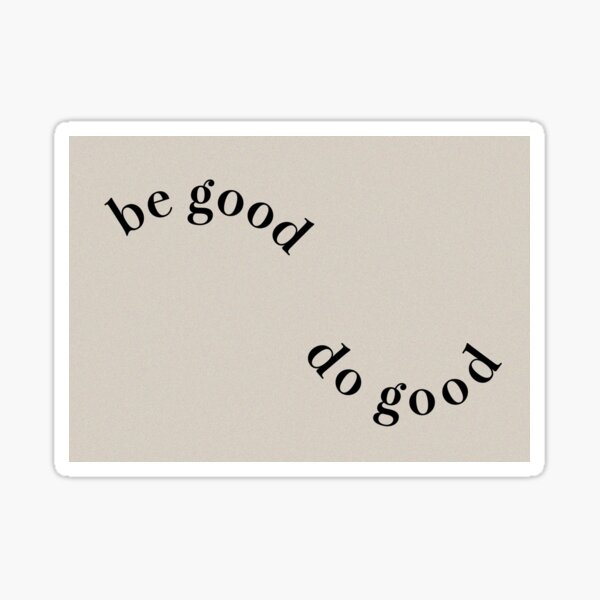 be good do good Sticker