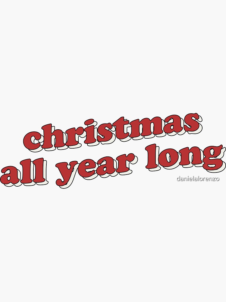 "christmas all year long" Sticker for Sale by danielalorenzo Redbubble