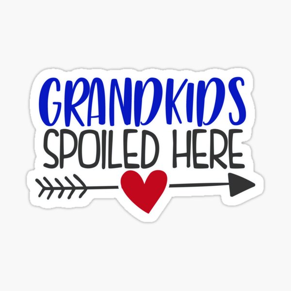 Grandkids spoiled here Sticker