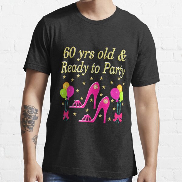 60 Yrs Old And Ready To Party In Paris T Shirt By Jlporiginals Redbubble