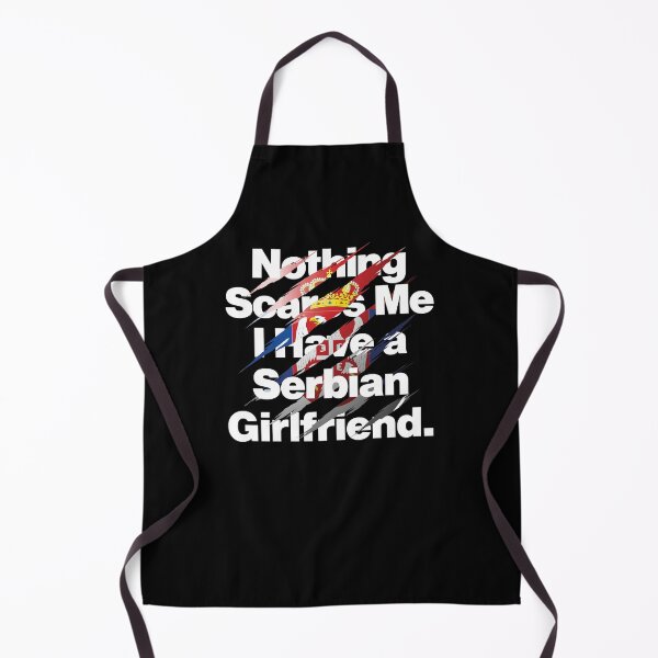 Item preview, Nothing Scares Me I Have a Serbian Girlfriend Serbia designed and sold by elhefe.