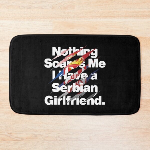Item preview, Nothing Scares Me I Have a Serbian Girlfriend Serbia designed and sold by elhefe.
