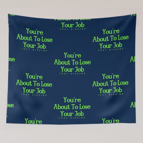 Item preview, You about to lose Your JOB designed and sold by The Sober Art.