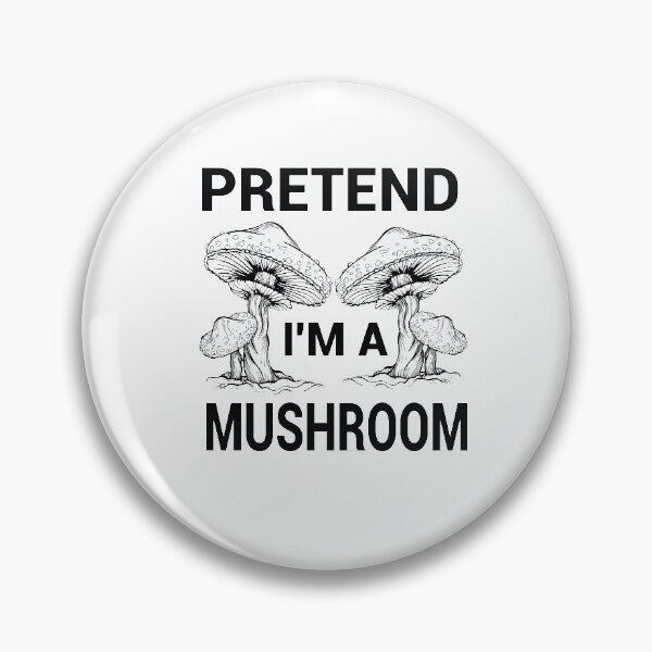 Item preview, PRETEND I'M A MUSHROOM Mycology Mushrooms ,Psychodelic Mushroom Gift designed and sold by LANANIL.