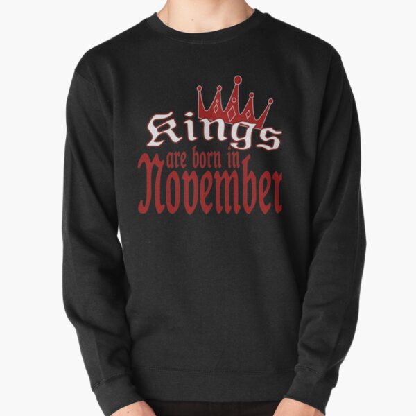 kings are born in november Pullover Sweatshirt
