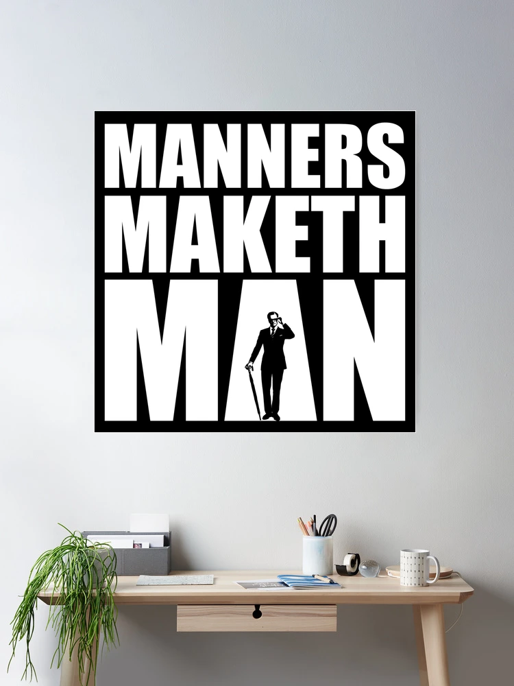 Manners Maketh Man!