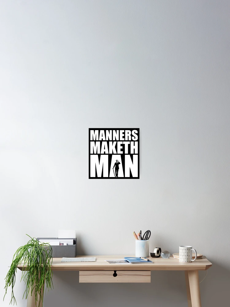 Manners Maketh Man!