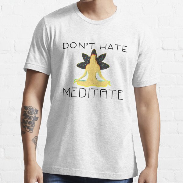 Don't Hate Meditate Essential T-Shirt