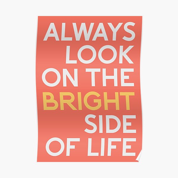 Always Look On The Bright Side Of Life Posters Redbubble