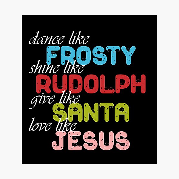 Download Dance Like Frosty Shine Like Rudolph Give Like Santa Love ...