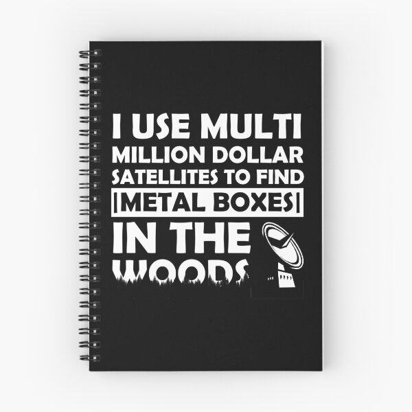 Item preview, I Use Multi Million Dollar Satellites To Find Metal Boxes In The Woods  designed and sold by GiftWorks.