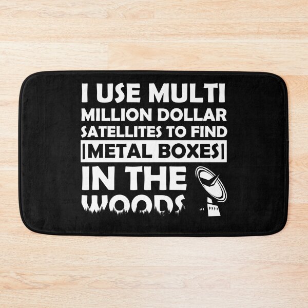 Item preview, I Use Multi Million Dollar Satellites To Find Metal Boxes In The Woods  designed and sold by GiftWorks.