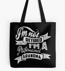 I'm Not Retired I'm A Professional Grandma Tote Bag