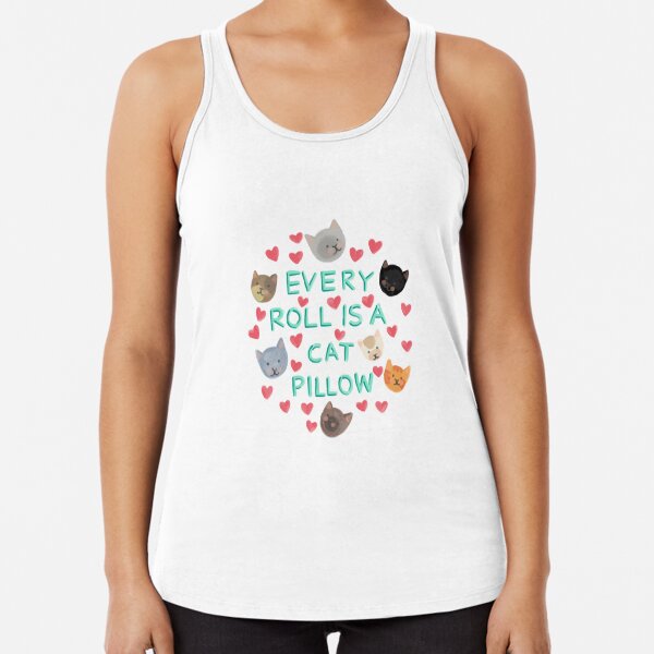 Every Roll is a Cat Pillow Racerback Tank Top