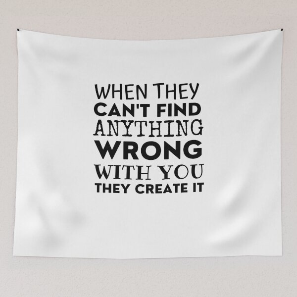 Item preview, When They Cant Find Anything Wrong With You They Create It designed and sold by Joy Poddar.