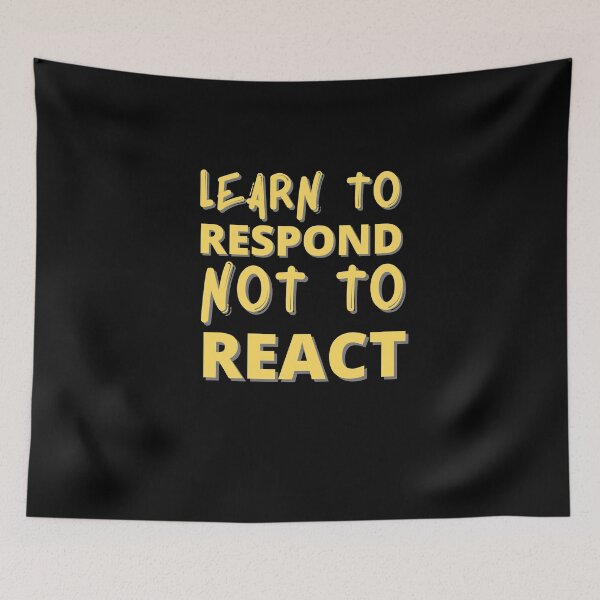 Item preview, Learn To Respond Not To React designed and sold by Joy Poddar.