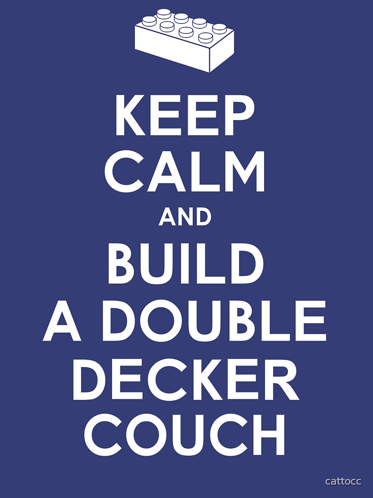 "Keep Calm and Build a Double Decker Couch" Tshirt for Sale by cattocc