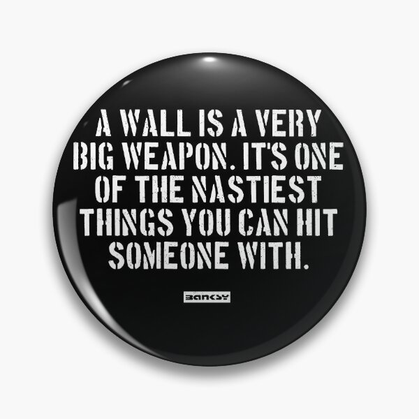 Item preview, Banksy Quote: A wall is a very big weapon. It's one of the nastiest things you can hit someone with. designed and sold by WE-ARE-BANKSY.