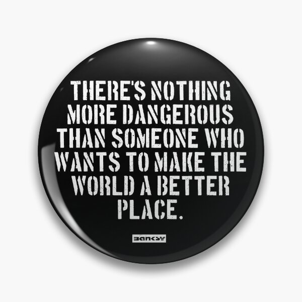 Item preview, Banksy Quote: There's nothing more dangerous than someone who wants to make the world a better place. designed and sold by WE-ARE-BANKSY.