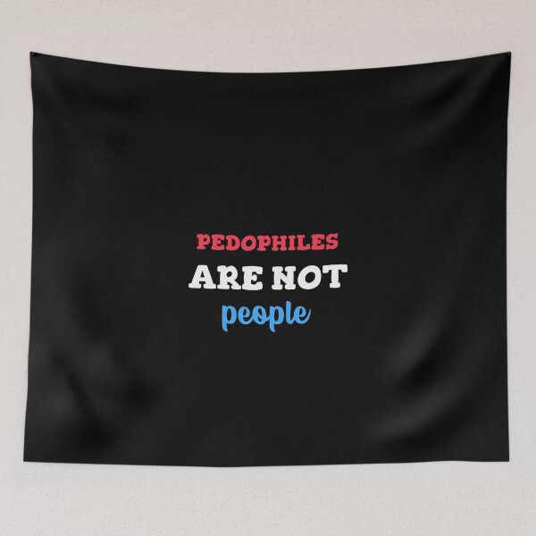 Item preview, pedophiles are not people designed and sold by LAST WEEK'S STOLEN AESTHETICS.