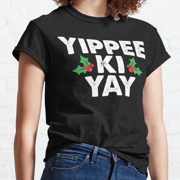 Yippee Ki Yay Classic T-Shirt