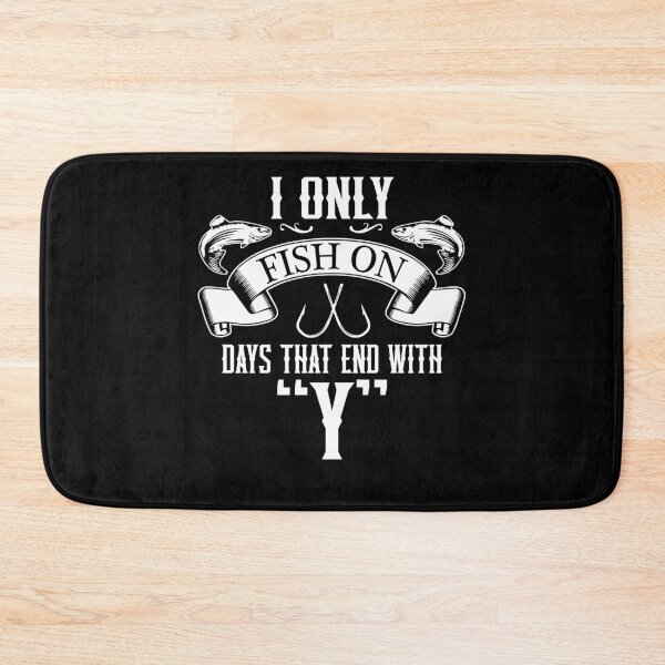 Item preview, I only fish on days that end with Y designed and sold by TheHustlersSC.