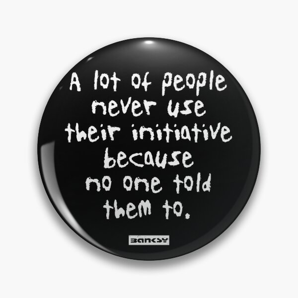 Item preview, A lot of people never use their initiative because no one told them to. - Banksy Quote designed and sold by WE-ARE-BANKSY.