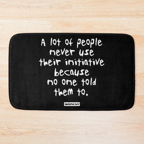 Item preview, A lot of people never use their initiative because no one told them to. - Banksy Quote designed and sold by WE-ARE-BANKSY.