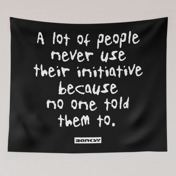 Item preview, A lot of people never use their initiative because no one told them to. - Banksy Quote designed and sold by WE-ARE-BANKSY.