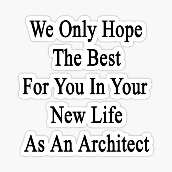 we-only-hope-the-best-for-you-in-your-new-life-as-an-architect