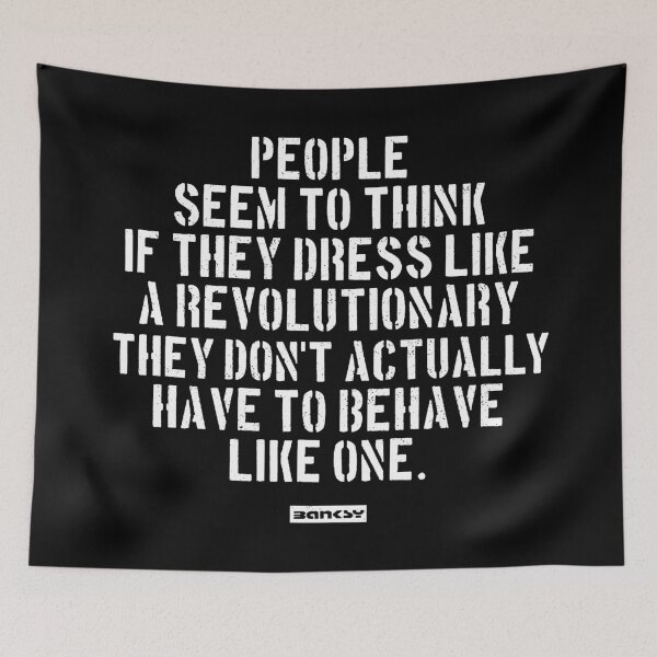 Item preview, Banksy Quote: People seem to think if they dress like a revolutionary they don`t actually have to behave like one. designed and sold by WE-ARE-BANKSY.