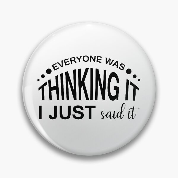 Item preview, EVERYONE WAS THINKING IT, I JUST SAID IT designed and sold by IrisDesign20.