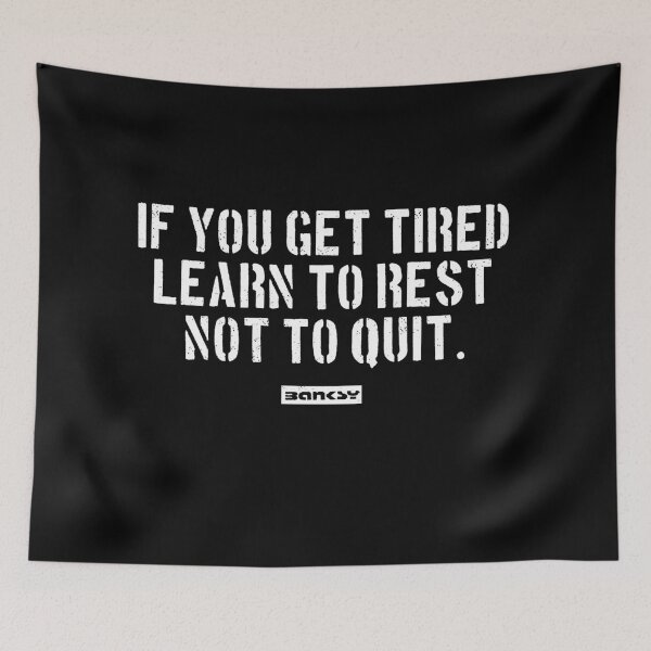 Item preview, Banksy Quote: If you get tired, learn to rest, not to quit. designed and sold by WE-ARE-BANKSY.
