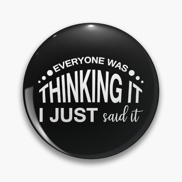 Item preview, EVERYONE WAS THINKING IT, I JUST SAID IT designed and sold by IrisDesign20.