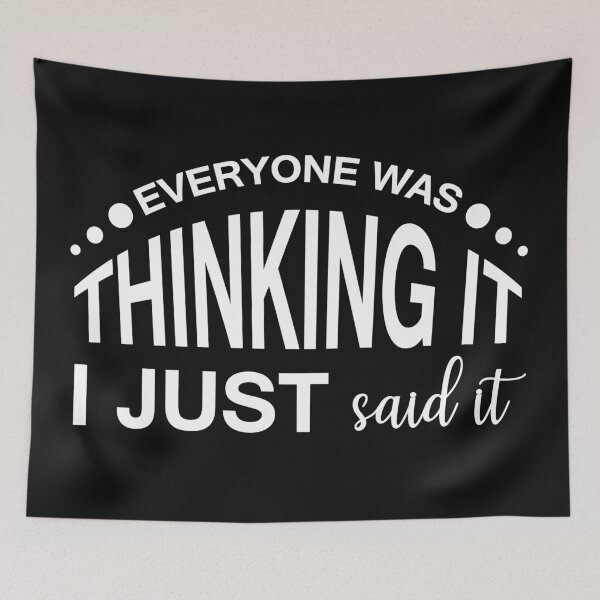 Item preview, EVERYONE WAS THINKING IT, I JUST SAID IT designed and sold by IrisDesign20.