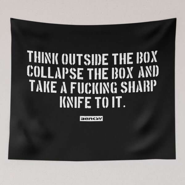 Item preview, Banksy Quote: Think outside the box, collapse the box, and take a fucking sharp knife to it. designed and sold by WE-ARE-BANKSY.