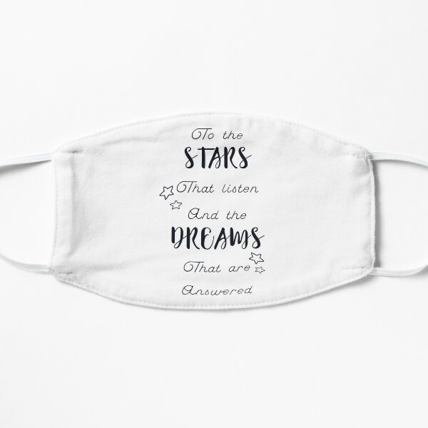 to the stars who listen and the dreams that are answered Flat Mask