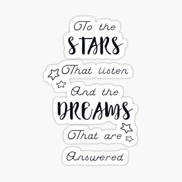 to the stars who listen and the dreams that are answered Sticker