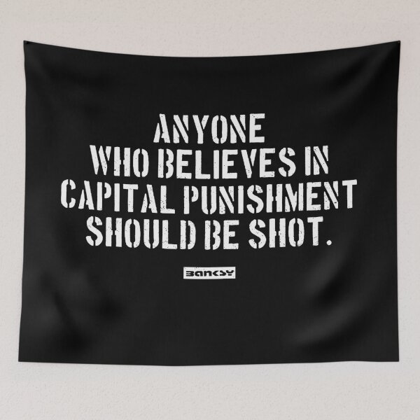 Item preview, Anyone who believes in capital punishment should be shot. - Banksy Quote designed and sold by WE-ARE-BANKSY.