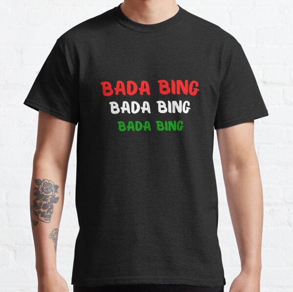 Bada Bing T-Shirts for Sale | Redbubble