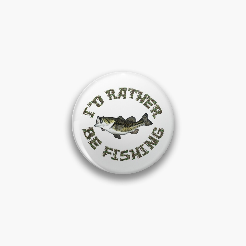 I'D RATHER BE FISHING BASS FISH CAMOUFLAGE Pin for Sale by carolina1