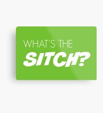 What's the sitch? in white Metal Print